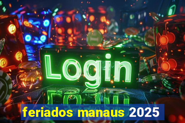 feriados manaus 2025